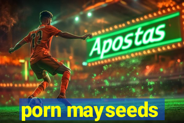 porn mayseeds